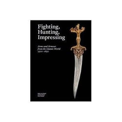 ISBN Fighting Hunting Impressing: Arms and Armour from the Islamic World: 1500-1850 book Art & design English Hardcover 376 pages