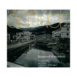ISBN Mighty Silence: Images of Destruction : The Great 2011 Earthquake and Tsunami of East Japan book Art & design English Hardcover 250 pages