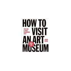 ISBN How to Visit an Art Museum : Tips for a Truly Rewarding Visit