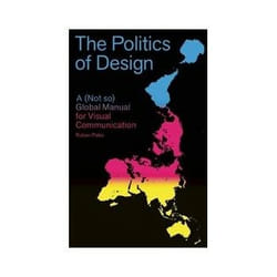 ISBN Politics of Design: A Not So Global Design Manual for Visual Communication book Art & design English 192 pages