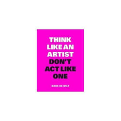 ISBN Think Like an Artist, Don't Act Like One : Common Sense from an Unexpected Source