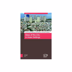 Ideas of the City in Asian Settings by Edited by Charles Goldblum & Edited by Ad le Esposito & Edite