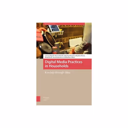Digital Media Practices in Households by Zhou & BaohuaKato & FumitoshiPink & SarahHorst & HeatherSin